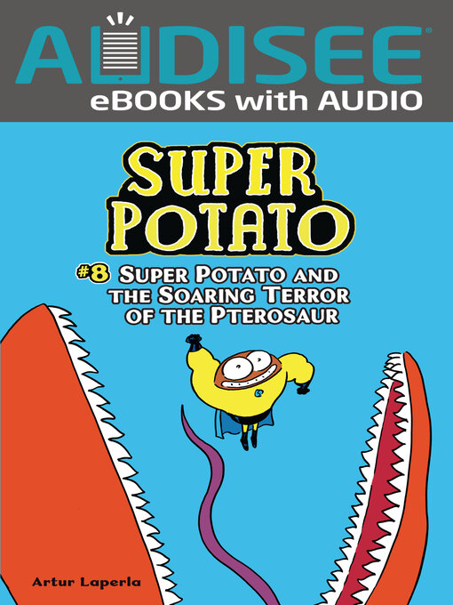 Title details for Super Potato and the Soaring Terror of the Pterosaur by Artur Laperla - Available